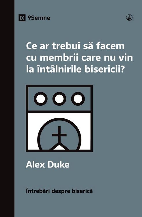 Produktbild: What Should We Do About Members Who Won't Attend? / Ce ar trebui s&iquest; facem cu membrii care nu vin la &icirc;nt&acirc;lnirile bisericii?