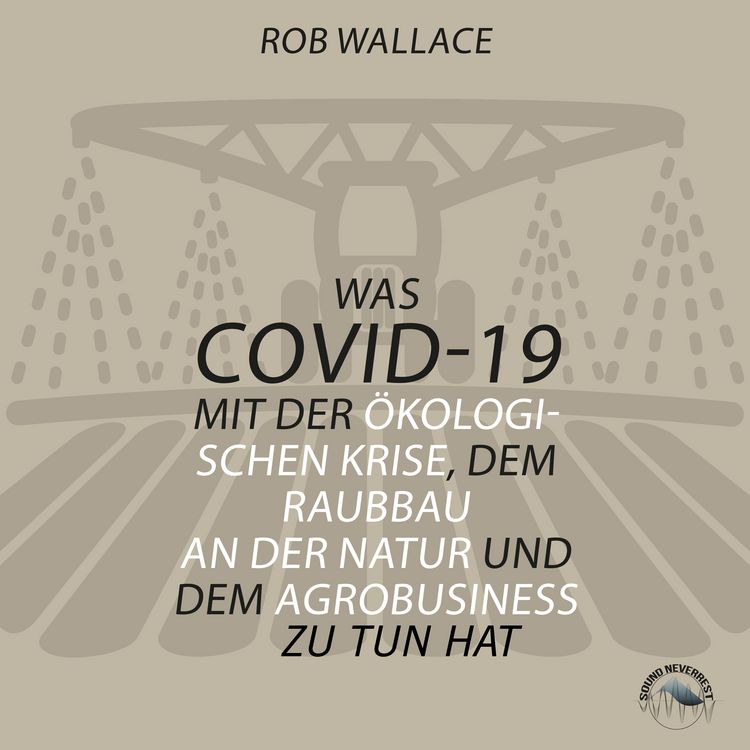 Produktbild: Was COVID-19 mit der &ouml;kologischen Krise, dem Raubbau an der Natur und dem Agrobusiness zu tun hat