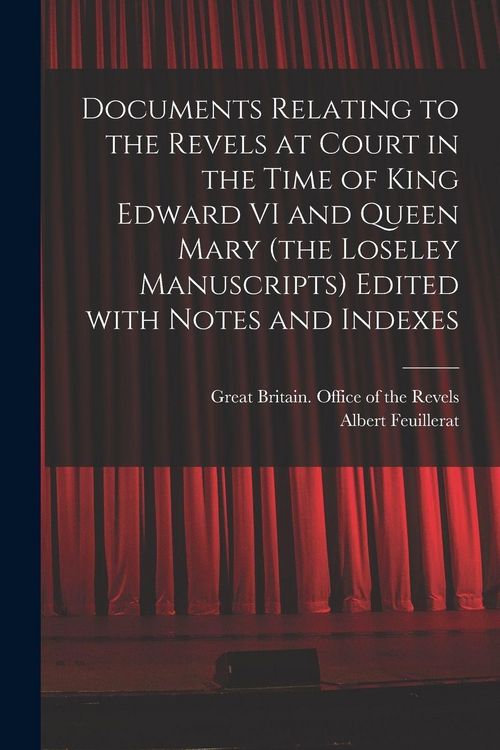 Produktbild: Documents Relating to the Revels at Court in the Time of King Edward VI and Queen Mary (the Loseley Manuscripts) Edited With Notes and Indexes