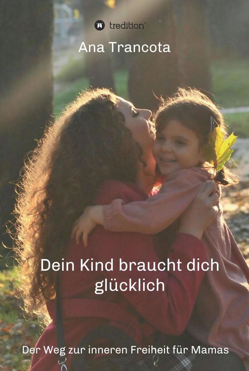 Produktbild: Dein Kind braucht dich gl&uuml;cklich