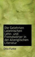 Produktbild: Die Gelehrten Lateinischen Lehn- Und Fremdw Rter in Der Altenglischen Literatur