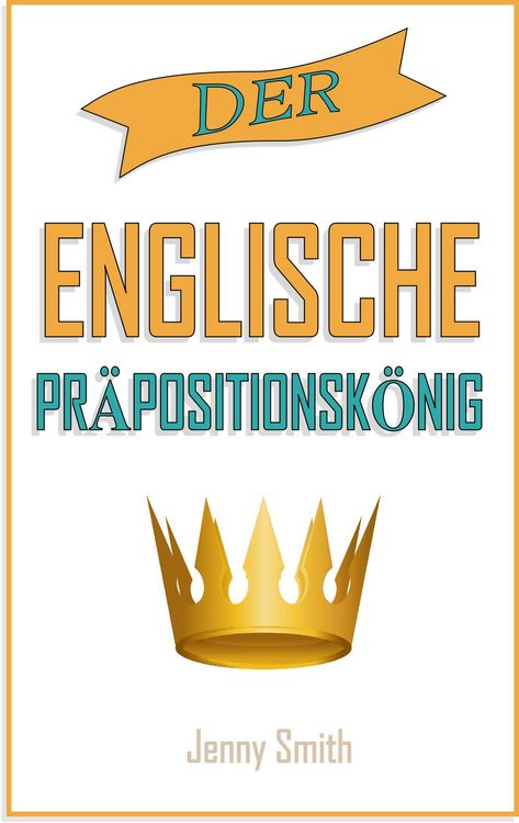 Produktbild: Der englische Pr&auml;positionsk&ouml;nig. (150 allt&auml;gliche Anwendungsweisen Englischer Pr&auml;positionen, #4)