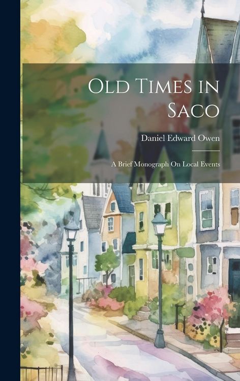 Produktbild: Old Times in Saco: A Brief Monograph On Local Events