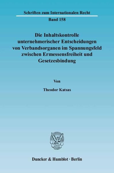 Produktbild: Die Inhaltskontrolle unternehmerischer Entscheidungen von Verbandsorganen im Spannungsfeld zwischen Ermessensfreiheit und Gesetzesbindung.