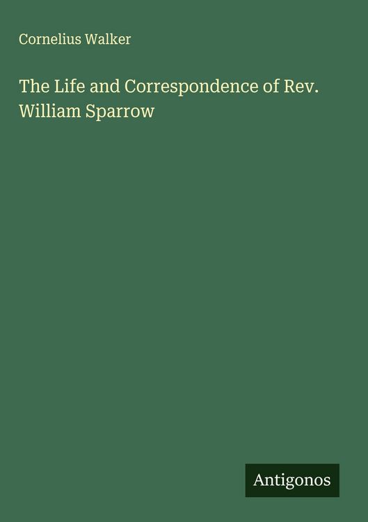 Produktbild: The Life and Correspondence of Rev. William Sparrow