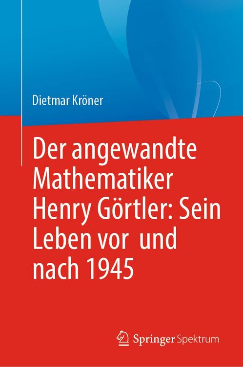 Produktbild: Der angewandte Mathematiker Henry G&ouml;rtler: Sein Leben vor und nach 1945