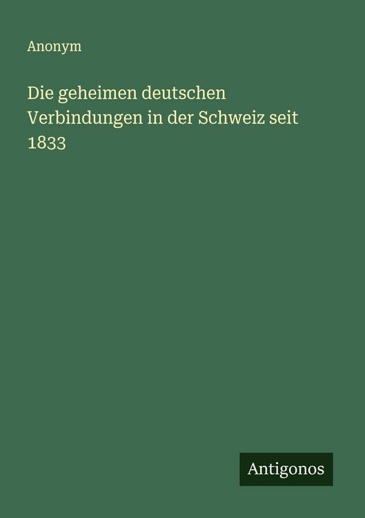Produktbild: Die geheimen deutschen Verbindungen in der Schweiz seit 1833