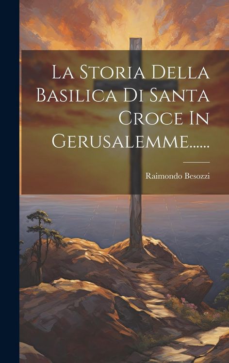 Produktbild: La Storia Della Basilica Di Santa Croce In Gerusalemme......