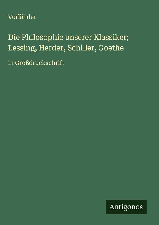 Produktbild: Die Philosophie unserer Klassiker; Lessing, Herder, Schiller, Goethe