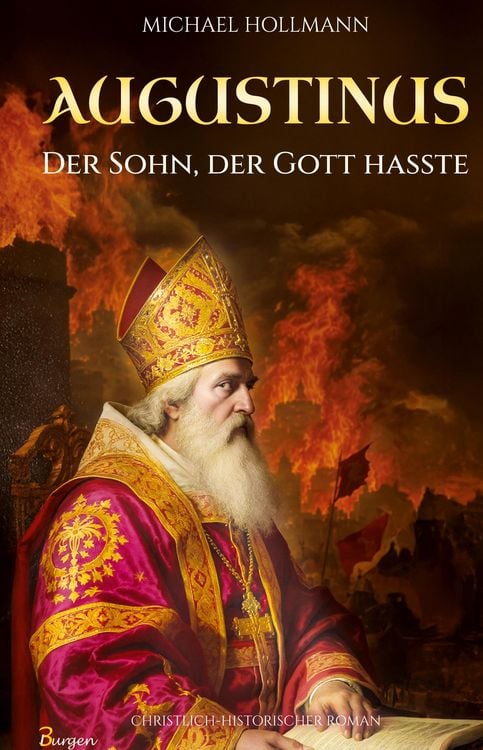 Produktbild: Augustinus: Der Sohn, der Gott hasste - Vom Lebemann und Sektenfanatiker zum gro&szlig;en Heiligen und Kirchenlehrer