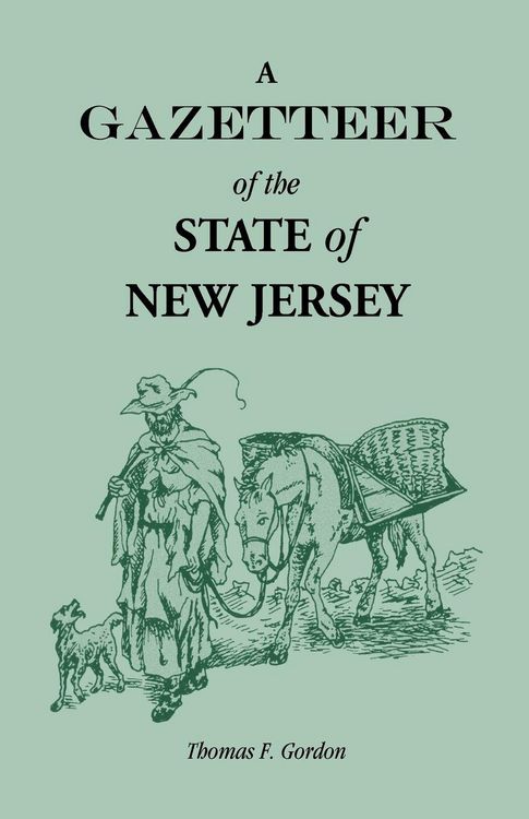 Produktbild: A Gazetteer of the State of New Jersey, Comprehending a General View of its Physical and Moral Condition, Together with a Topographical and Statistical Account of its Counties, Towns, Villages, Canals, Rail Roads, Etc.