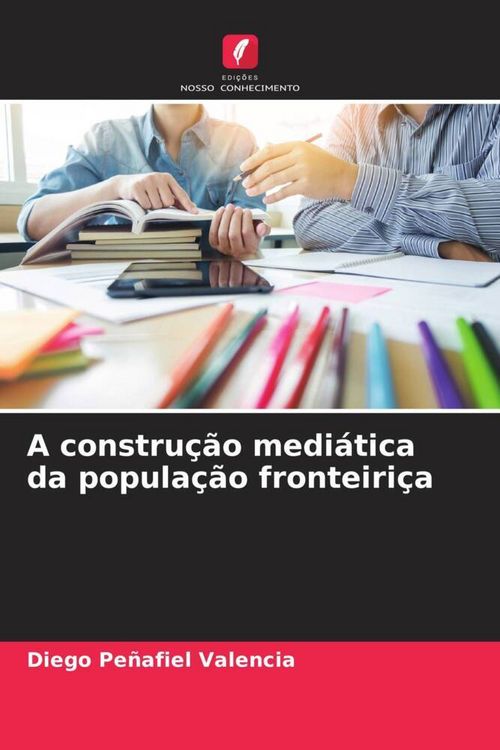 Produktbild: A constru&ccedil;&atilde;o medi&aacute;tica da popula&ccedil;&atilde;o fronteiri&ccedil;a