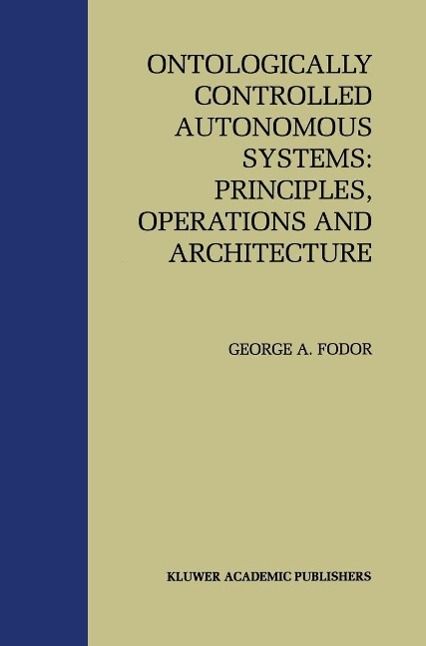 Produktbild: Ontologically Controlled Autonomous Systems: Principles, Operations, and Architecture