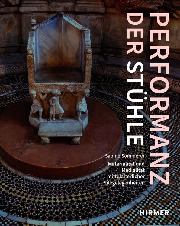 Produktbild: Performanz der St&uuml;hle. Zur Materialit&auml;t und Medialit&auml;t mittelalterlicher Sitzgelegenheiten.