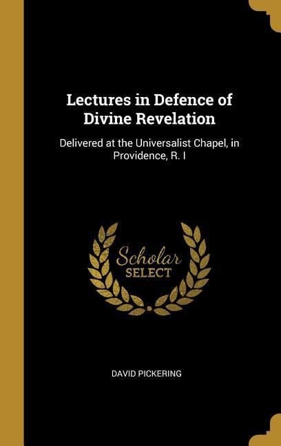 Produktbild: Lectures in Defence of Divine Revelation: Delivered at the Universalist Chapel, in Providence, R. I