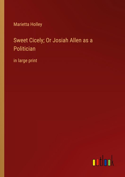 Produktbild: Sweet Cicely; Or Josiah Allen as a Politician
