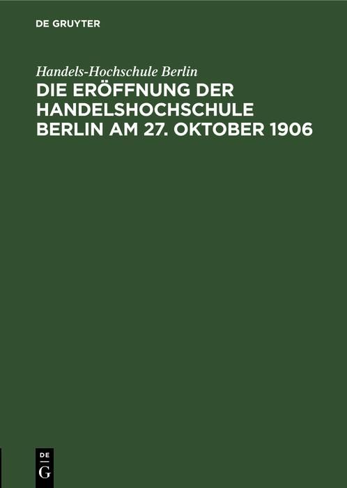 Produktbild: Die Er&ouml;ffnung der Handelshochschule Berlin am 27. Oktober 1906