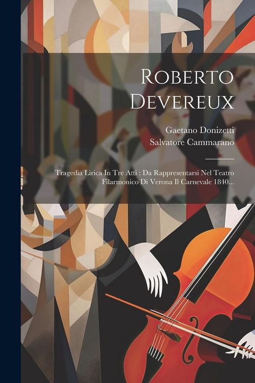 Produktbild: Roberto Devereux: Tragedia Lirica In Tre Atti: Da Rappresentarsi Nel Teatro Filarmonico Di Verona Il Carnevale 1840...