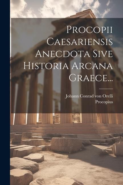 Produktbild: Procopii Caesariensis Anecdota Sive Historia Arcana Graece...