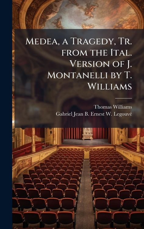 Produktbild: Medea, a Tragedy, Tr. from the Ital. Version of J. Montanelli by T. Williams