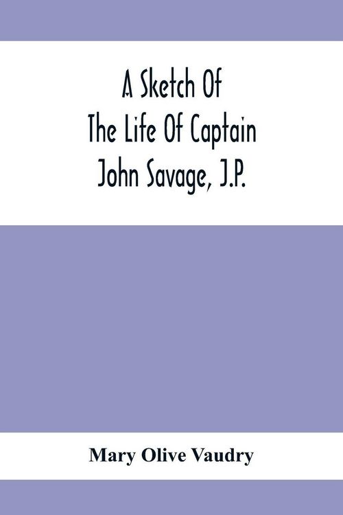 Produktbild: A Sketch Of The Life Of Captain John Savage, J.P.