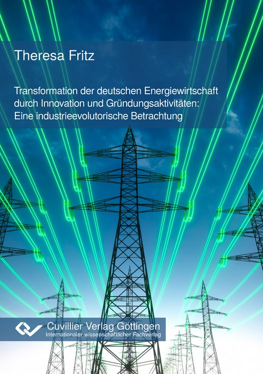 Produktbild: Transformation der deutschen Energiewirtschaft durch Innovation und Gr&uuml;ndungsaktivit&auml;ten: Eine industrieevolutorische Betrachtung