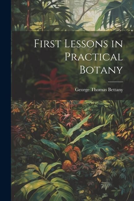 Produktbild: First Lessons in Practical Botany