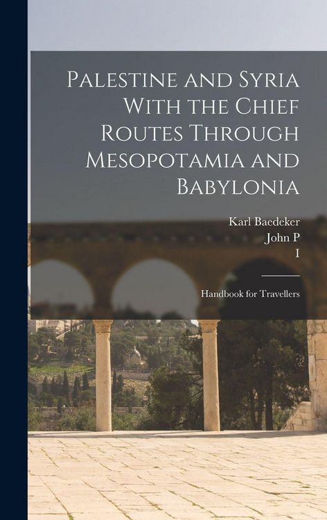Produktbild: Palestine and Syria With the Chief Routes Through Mesopotamia and Babylonia; Handbook for Travellers