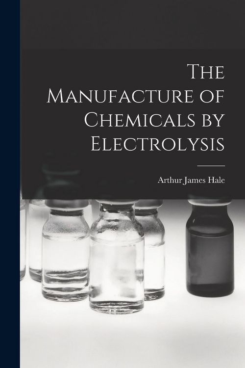 Produktbild: The Manufacture of Chemicals by Electrolysis