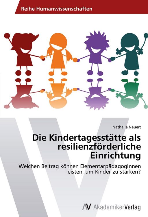 Produktbild: Die Kindertagesst&auml;tte als resilienzf&ouml;rderliche Einrichtung