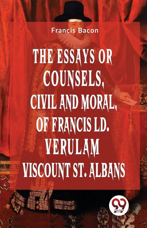 Produktbild: The Essays or Counsels, Civil and Moral of Francis Ld. Verulam Viscount St. Albans