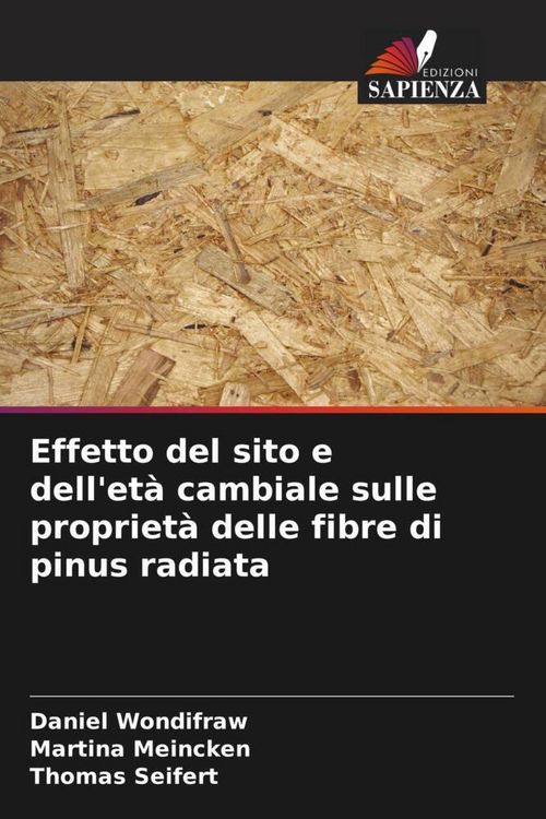 Produktbild: Effetto del sito e dell'et&agrave; cambiale sulle propriet&agrave; delle fibre di pinus radiata