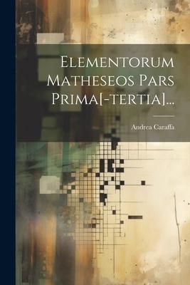 Produktbild: Elementorum Matheseos Pars Prima[-tertia]...