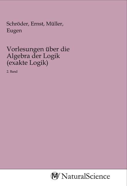Produktbild: Vorlesungen &uuml;ber die Algebra der Logik (exakte Logik)