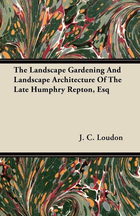 Produktbild: The Landscape Gardening and Landscape Architecture of The Late Humphry Repton, Esq