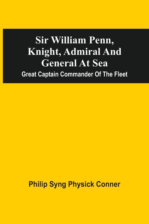 Produktbild: Sir William Penn, Knight, Admiral And General At Sea