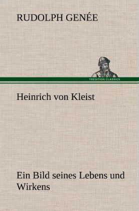 Produktbild: Heinrich von Kleist. Ein Bild seines Lebens und Wirkens.
