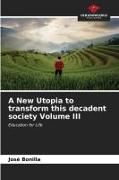 Produktbild: A New Utopia to transform this decadent society Volume III