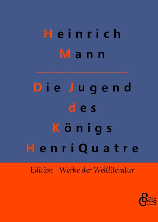 Bild vom Artikel Die Jugend des Königs Henri Quatre vom Autor Heinrich Mann