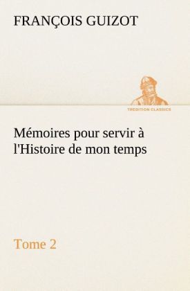 Produktbild: M&eacute;moires pour servir &agrave; l'Histoire de mon temps (Tome 2)