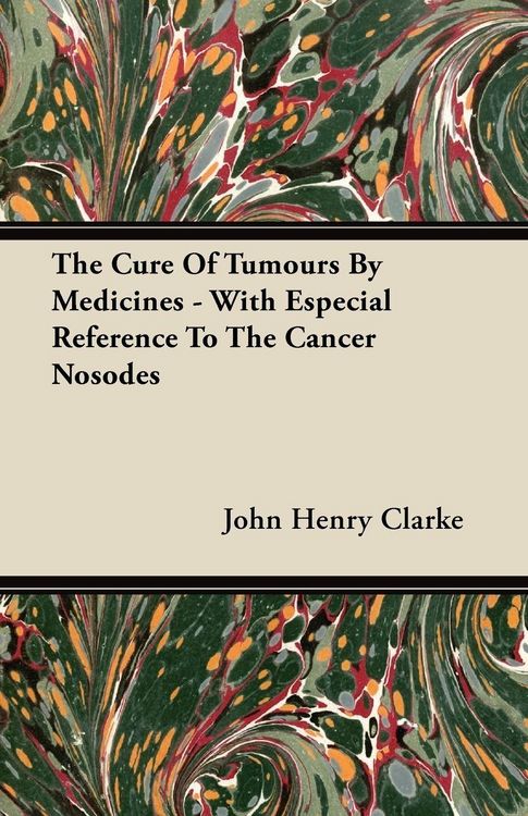Produktbild: The Cure Of Tumours By Medicines - With Especial Reference To The Cancer Nosodes