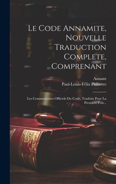 Produktbild: Le Code Annamite, Nouvelle Traduction Complete, Comprenant: Les Commentaires Officiels Du Code, Traduits Pour La Premiere Fois...