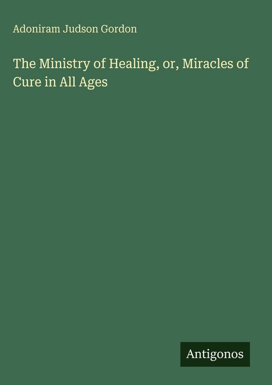 Produktbild: The Ministry of Healing, or, Miracles of Cure in All Ages