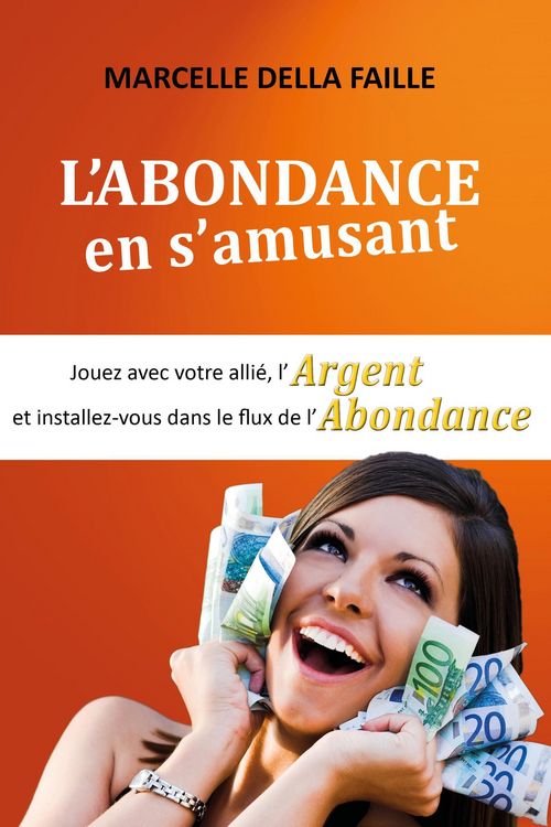 Produktbild: L'Abondance en s'Amusant: Jouez avec votre Alli&eacute;, l'argent et installez-vous dans le flux de l'abondance