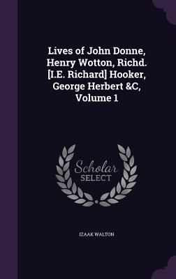 Produktbild: Lives of John Donne, Henry Wotton, Richd. [I.E. Richard] Hooker, George Herbert &C, Volume 1