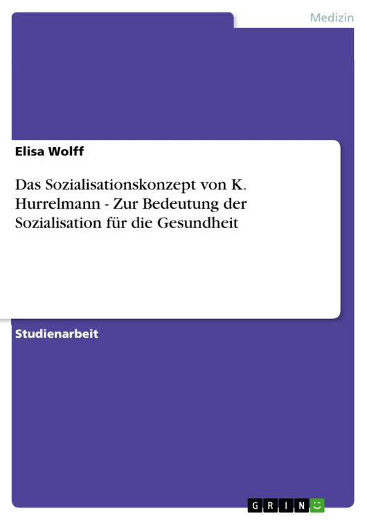Produktbild: Das Sozialisationskonzept von K. Hurrelmann - Zur Bedeutung der Sozialisation f&uuml;r die Gesundheit