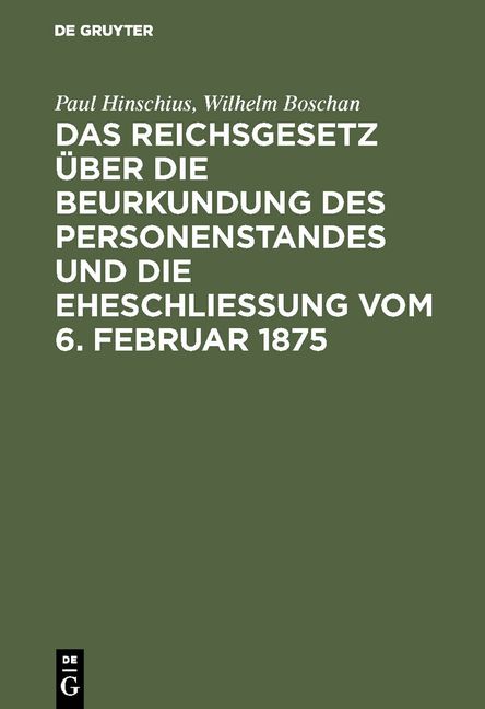 Produktbild: Das Reichsgesetz &uuml;ber die Beurkundung des Personenstandes und die Eheschlie&szlig;ung vom 6. Februar 1875