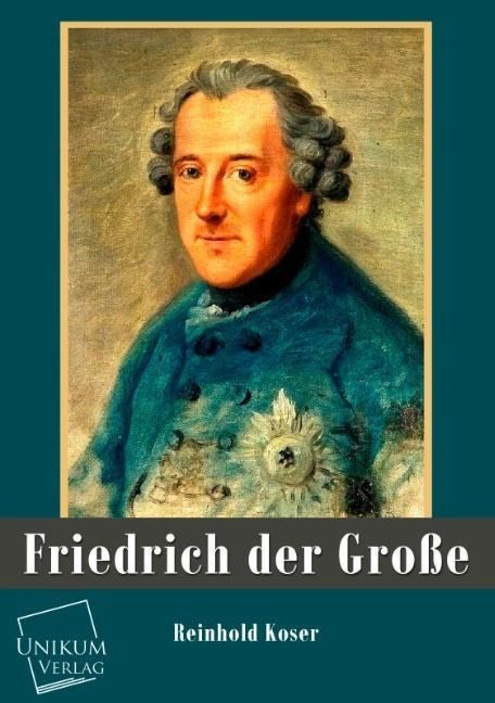 Produktbild: Koser, R: Friedrich der Gro&szlig;e