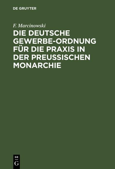 Produktbild: Die Deutsche Gewerbe-Ordnung f&uuml;r die Praxis in der Preu&szlig;ischen Monarchie