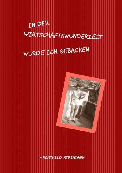 Produktbild: In der Wirtschaftswunderzeit wurde ich gebacken